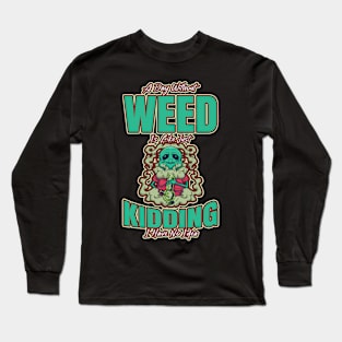 A Day Without Weed Is Like Cannabis Weed Smoking Long Sleeve T-Shirt